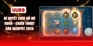 Bí Quyết Chơi Nổ Hũ UU88 - Chiến Thuật Săn Jackpot 2026