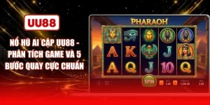 Nổ Hũ Ai Cập UU88 - Phân Tích Game Và 5 Bước Quay Cực Chuẩn